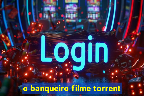 o banqueiro filme torrent